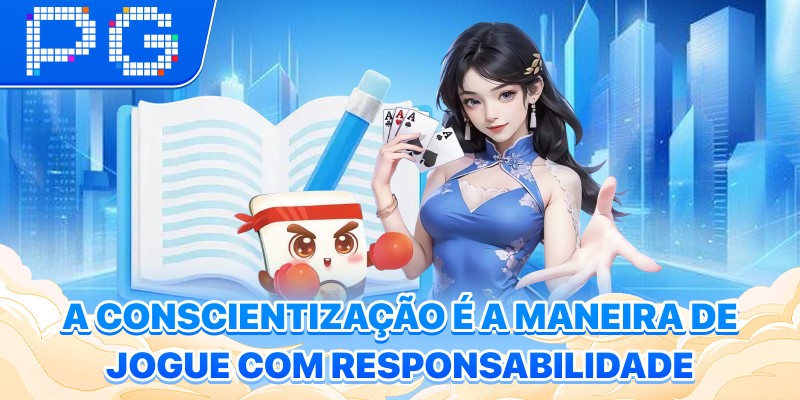 A conscientização é a maneira de jogue com responsabilidade