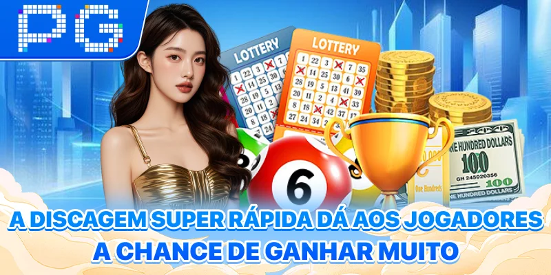 A discagem super rápida dá aos jogadores a chance de ganhar muito