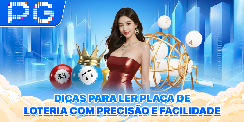 Dicas para ler placa de loteria com precisão e facilidade