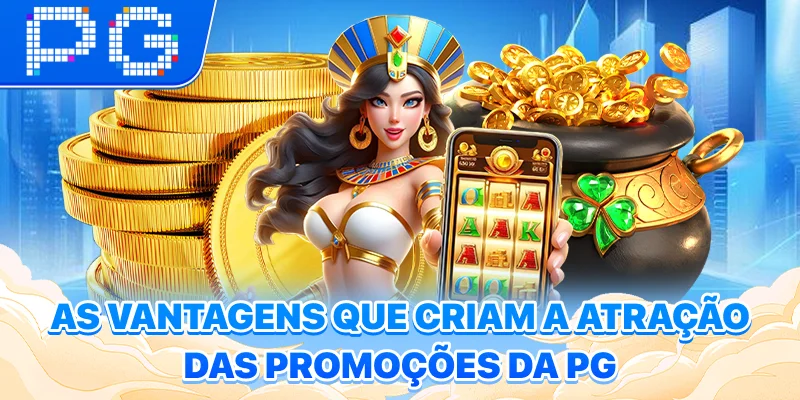 As vantagens que criam a atração das promoções da PG