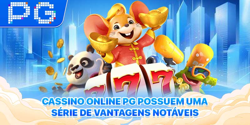 Cassino Online PG possuem uma série de vantagens notáveis