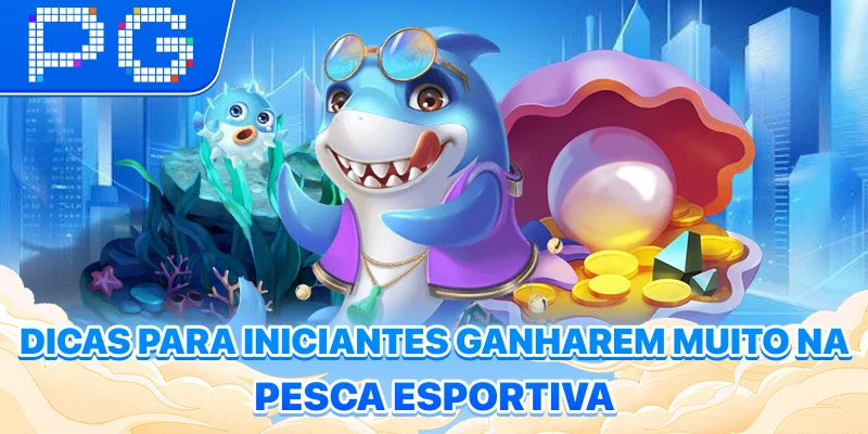 Dicas para iniciantes ganharem muito na pesca esportiva