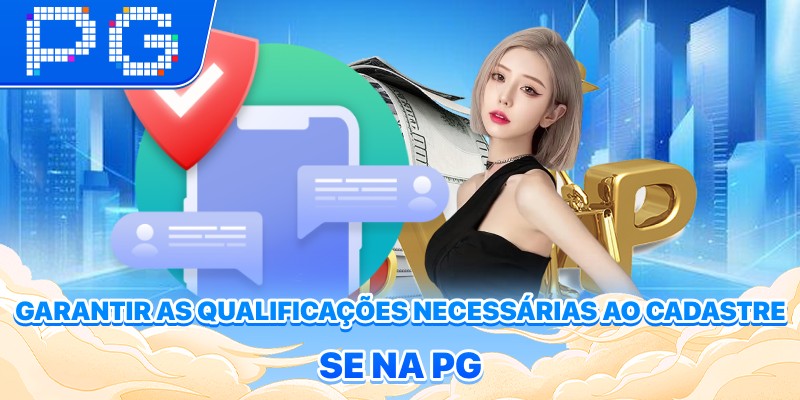 Garantir as qualificações necessárias ao Cadastre-se na PG