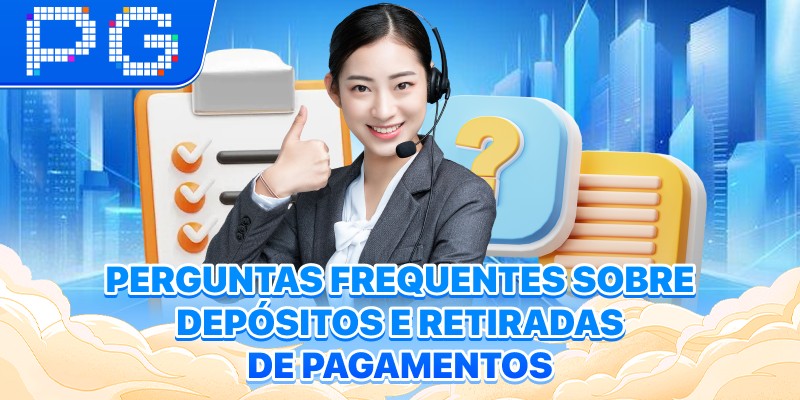 Perguntas frequentes sobre depósitos e retiradas de pagamentos