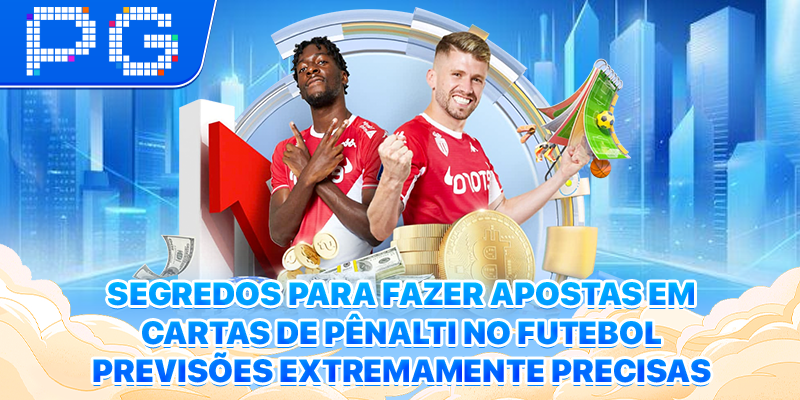 Segredos para fazer Apostas em Cartas de Pênalti no Futebol
