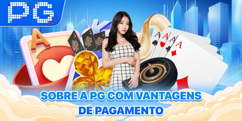 Sobre a PG com vantagens de pagamento