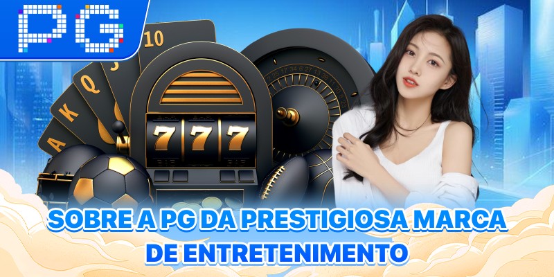 Sobre a PG da prestigiosa marca de entretenimento