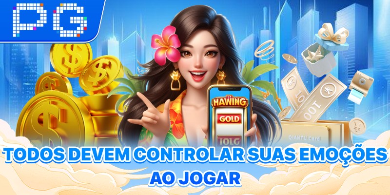 Todos devem controlar suas emoções ao jogar