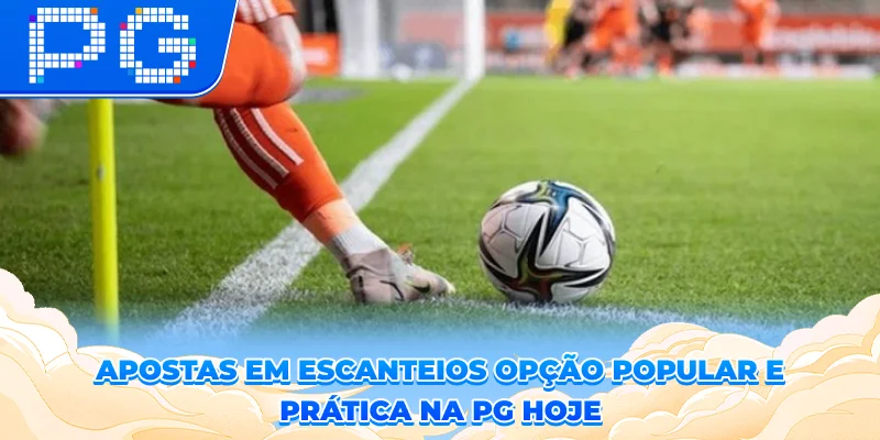 Apostas em escanteios – Opção popular e prática na PG hoje