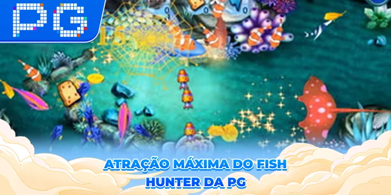 Atração máxima do Fish Hunter da PG