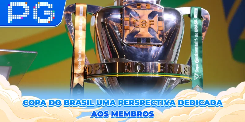 Copa Do Brasil – Uma Perspectiva Dedicada Aos Membros