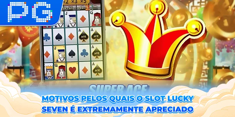 Motivos pelos quais o slot Lucky Seven é extremamente apreciado